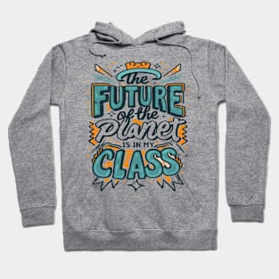 The Future Of The Planet Is In My Classroom Hoodie